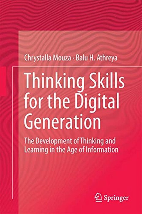 Thinking Skills For The Digital Generation: The Development Of Thinking And Learning In The Age Of Information-..