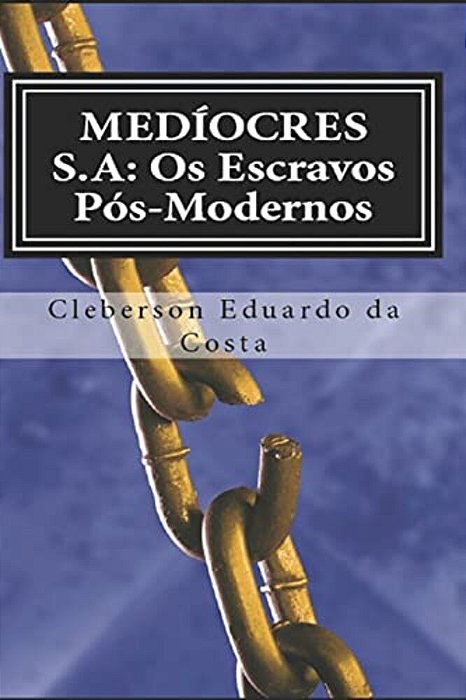 Mediocres S. A: Os Escravos Pos-Modernos-..