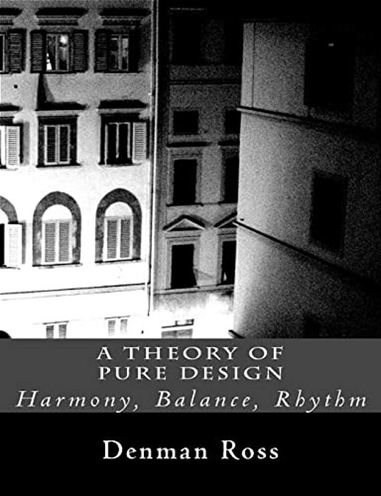 A Theory Of Pure Design: Harmony, Balance, Rhythm-..