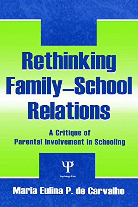 Rethinking Family-School Relations: A Critique Of Parental Involvement In Schooling-..