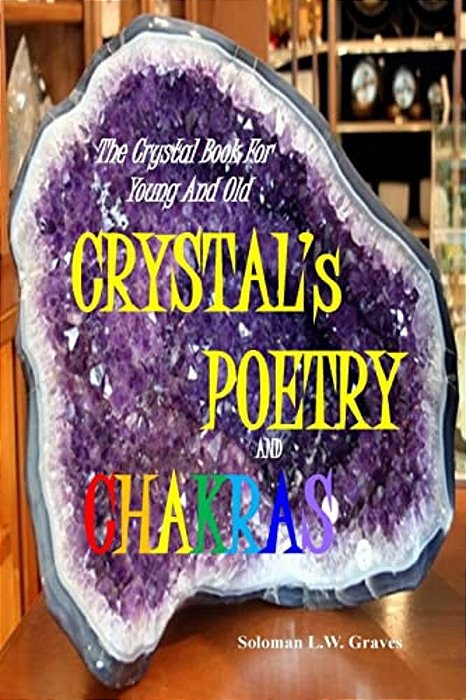 Crystal's Poetry And Chakras: The Crystal Book For Young And Old-..