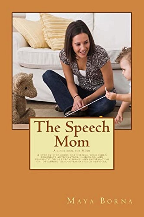 The Speech Mom: The Secret Tools Of A Speech-Language Pathologist Are Revealed In This Guidebook. -..