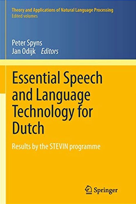 Essential Speech And Language Technology For Dutch: Results By The Stevin-Programme-..
