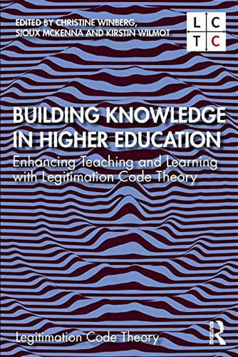 Building Knowledge In Higher Education: Enhancing Teaching And Learning With Legitimation Code Theory-..