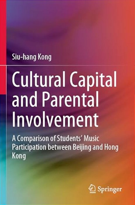 Cultural Capital And Parental Involvement: A Comparison Of Students' Music Participation Between Beijing And Hong Kong-..