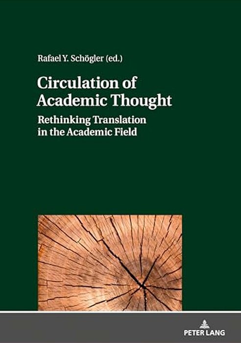 Circulation Of Academic Thought: Rethinking Translation In The Academic Field-..