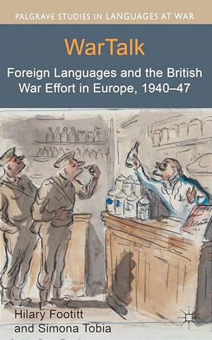 Wartalk: Foreign Languages And The British War Effort In Europe, 1940-47-..