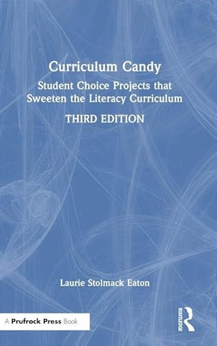 Curriculum Candy: Student Choice Projects That Sweeten The Literacy Curriculum-..