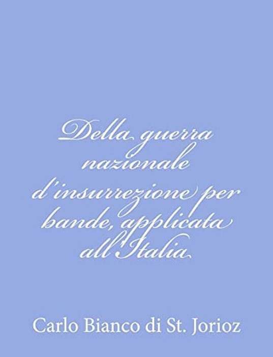 Della Guerra Nazionale D'Insurrezione Per Bande, Applicata All'Italia-..