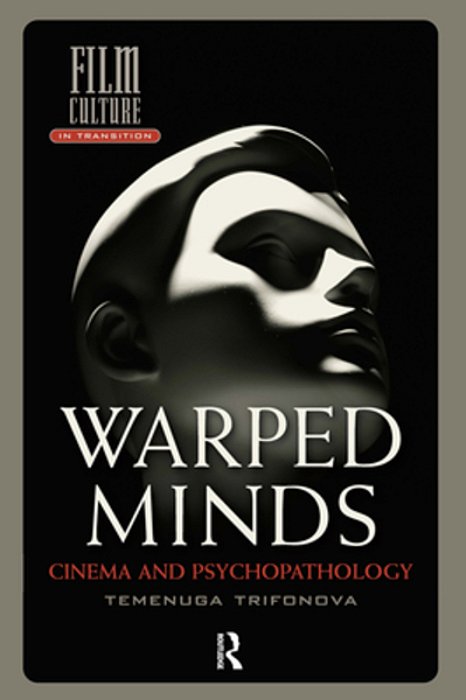 Warped Minds: Cinema And Psychopathology-..