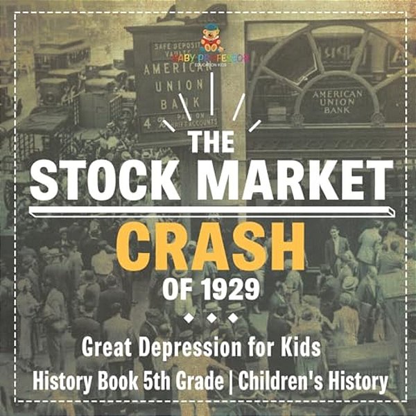 The Stock Market Crash Of 1929 - Great Depression For Kids - History Book 5Th Grade Children's History-..