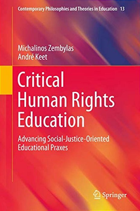 Critical Human Rights Education: Advancing Social-Justice-oriented Educational Praxes-..