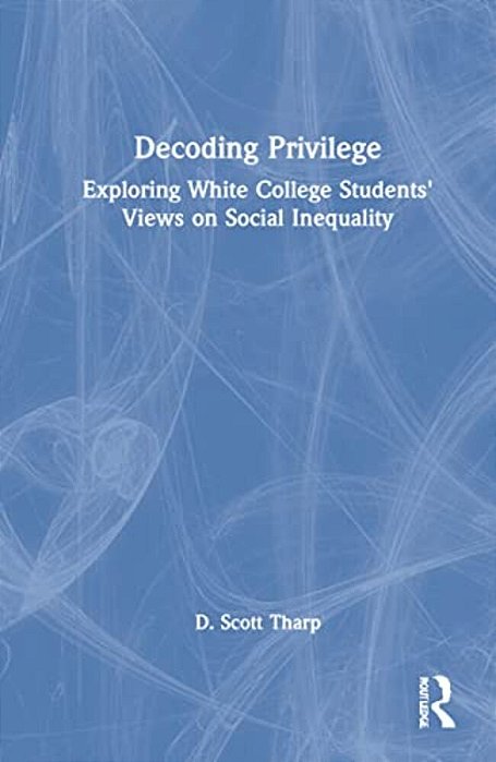 Decoding Privilege: Exploring White College Students' Views On Social Inequality-..