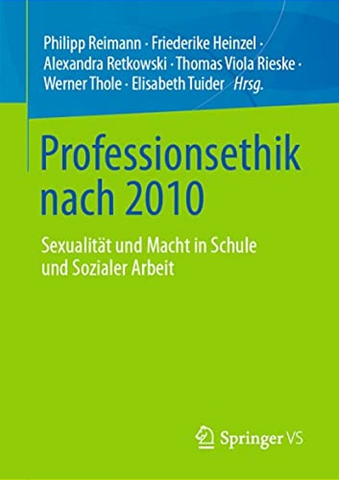 Professionsethik Nach 2010: Sexualität Und Macht In Schule Und Sozialer Arbeit-..