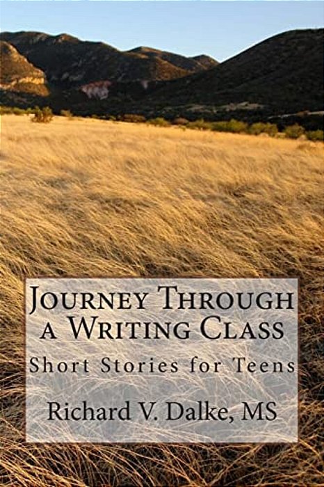 Journey Through A Writing Class: Short Stories For Teens-..