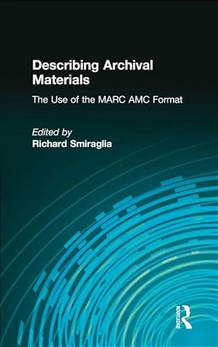 Describing Archival Materials: The Use Of The Marc Amc Format-..