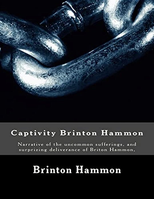 Captivity Brinton Hammon: Narrative Of The Uncommon Sufferings, And Surprizing Deliverance Of Briton Hammon,-..
