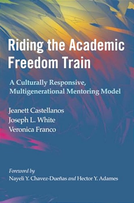 Riding The Academic Freedom Train: A Culturally Responsive, Multigenerational Mentoring Model-..