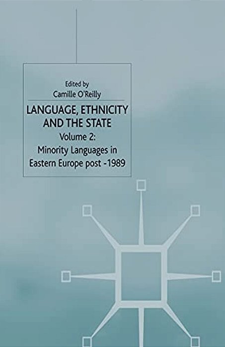 Language, Ethnicity And The State, Volume 2: Minority Languages In Eastern Europe Post-1989-..