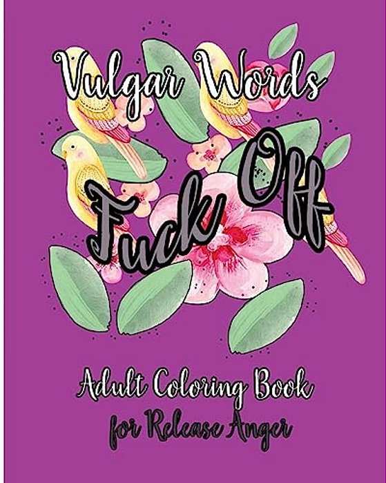Fuck Off: Vulgar Words Adult Coloring Book For Release Anger-..