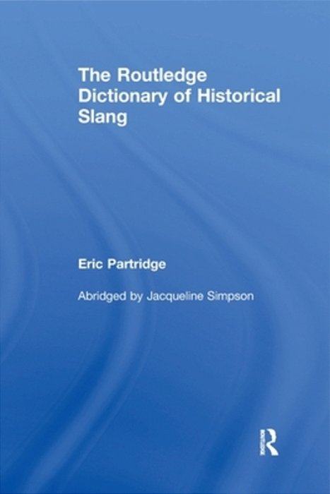 The Routledge Dictionary Of Historical Slang-..
