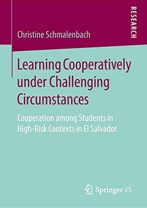 Learning Cooperatively Under Challenging Circumstances: Cooperation Among Students In High-Risk Contexts In El Salvador-..