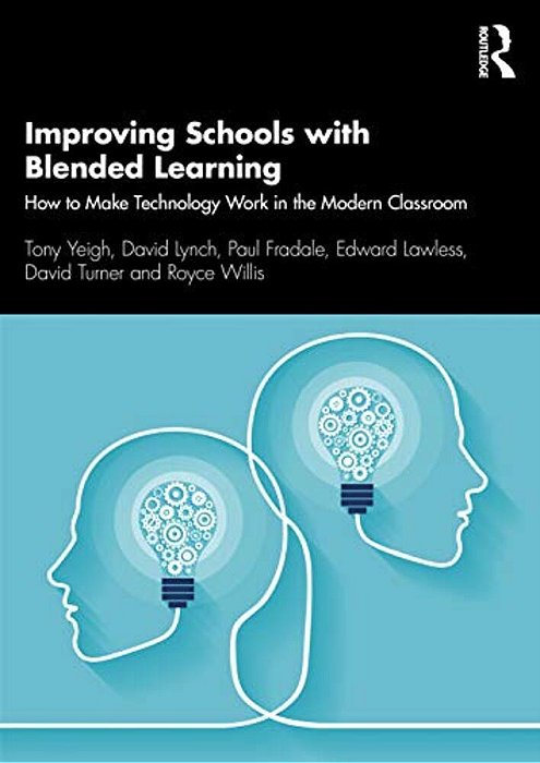 Improving Schools With Blended Learning: How To Make Technology Work In The Modern Classroom-..