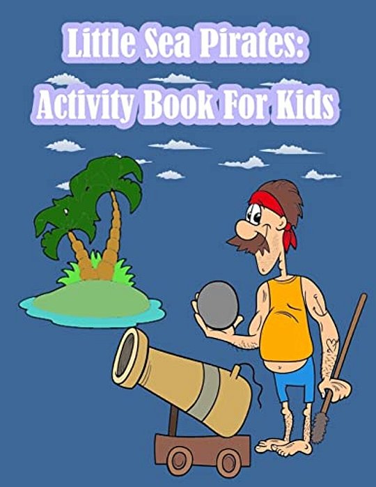 Little Sea Pirates: Activity Book For Kids:: Fun Activity For Kids In Pirates Theme Coloring, Dot-Dot, Trace Lines, Find The Shadow, Drawi-..
