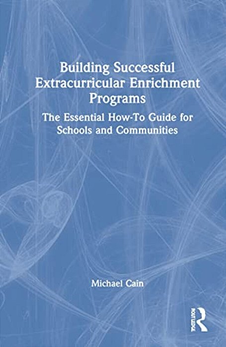 Building Successful Extracurricular Enrichment Programs: The Essential How-To Guide For Schools And Communities-..
