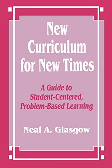 New Curriculum For New Times: A Guide To Student-Centered, Problem-Based Learning-..
