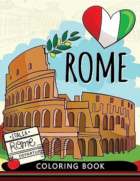 Rome Coloring Book: Adults Stress-Relief Coloring Book For Grown-Ups (Italy)-..