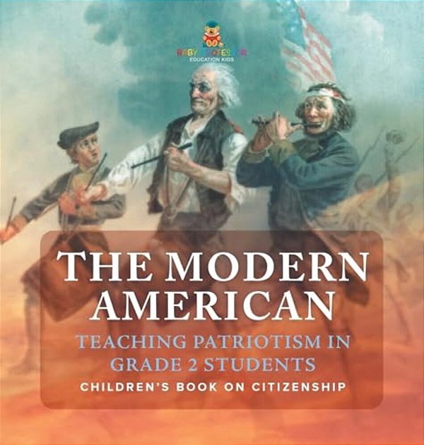 The Modern American: Teaching Patriotism In Grade 2 Students Children's Book On Citizenship-..