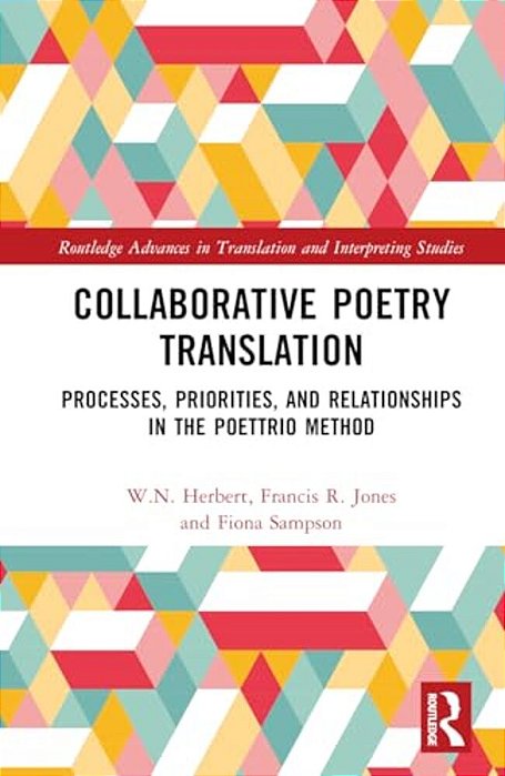 Collaborative Poetry Translation: Processes, Priorities, And Relationships In The Poettrio Method-..