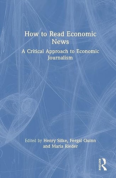 How To Read Economic News: A Critical Approach To Economic Journalism-..