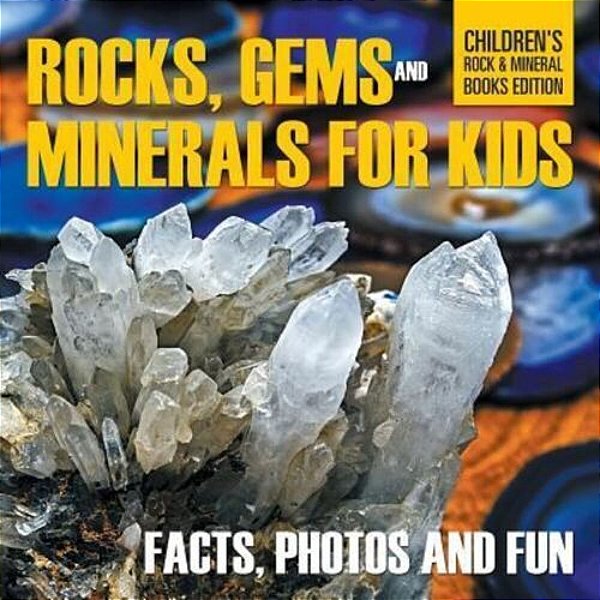 Rocks, Gems And Minerals For Kids: Facts, Photos And Fun Children's Rock & Mineral Books Edition-..