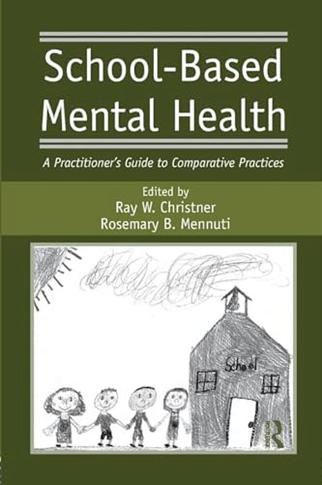 School-Based Mental Health: A Practitioner's Guide To Comparative Practices-..