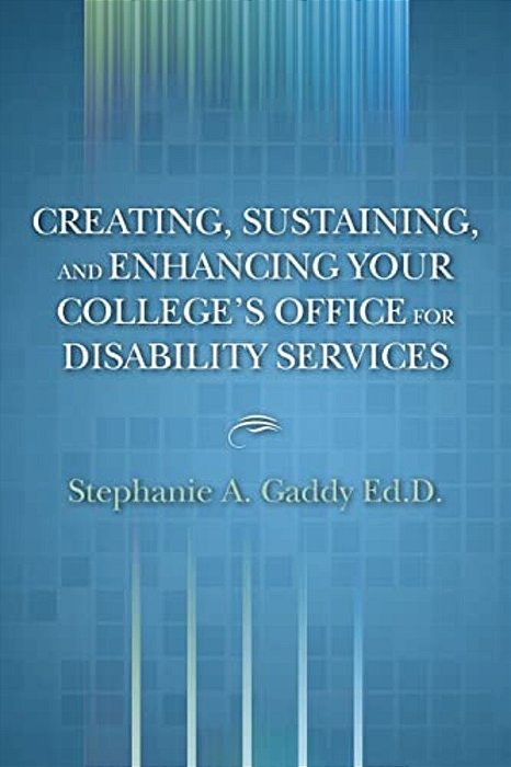 Creating, Sustaining, And Enhancing Your College's Office For Disability Services: N/a-..
