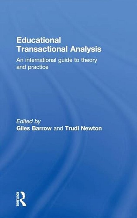 Educational Transactional Analysis: An International Guide To Theory And Practice-..