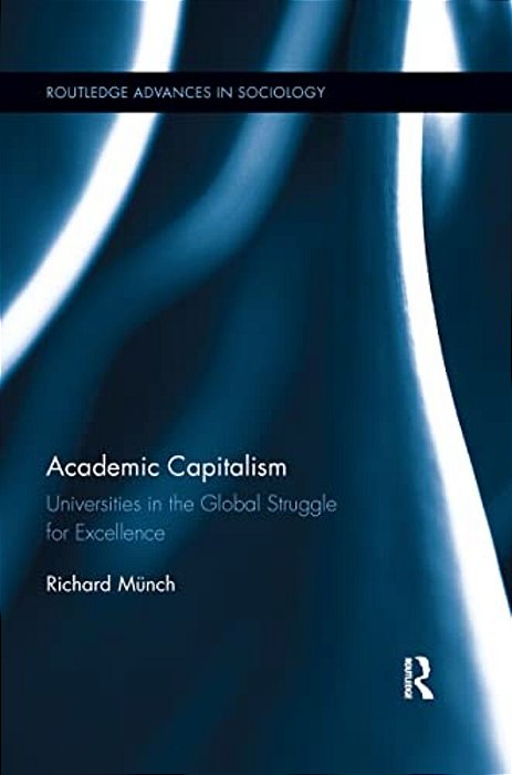 Academic Capitalism: Universities In The Global Struggle For Excellence-..