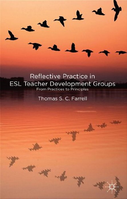 Reflective Practice In Esl Teacher Development Groups: From Practices To Principles-..