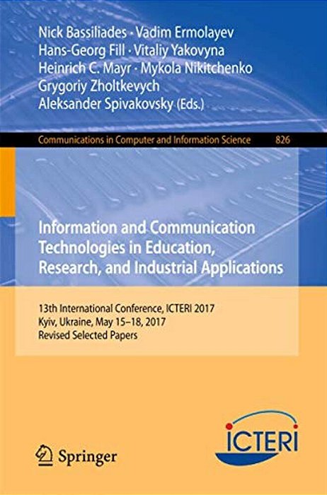 Information And Communication Technologies In Education, Research, And Industrial Applications: 13Th International Conference, Icteri 2017, Kyiv, Ukra-..