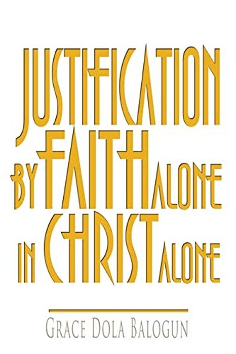 Justification By Faith Alone In Christ Alone-..