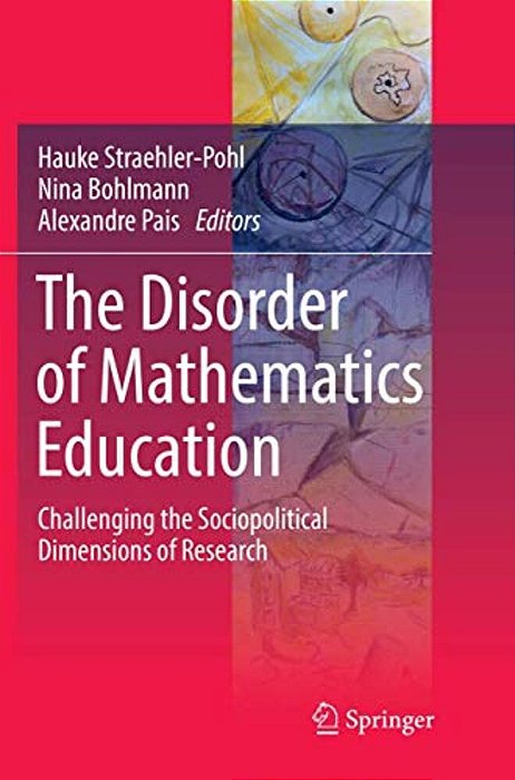 The Disorder Of Mathematics Education: Challenging The Sociopolitical Dimensions Of Research-..