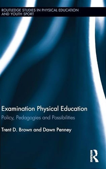 Examination Physical Education: Policy, Pedagogies And Possibilities-..