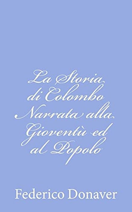 La Storia Di Colombo Narrata Alla Gioventù Ed Al Popolo-..