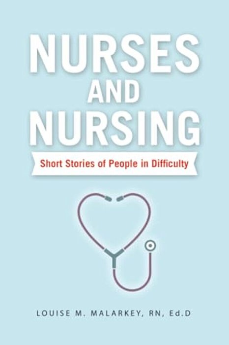 Nurses And Nursing: Short Stories Of People In Difficulty-..
