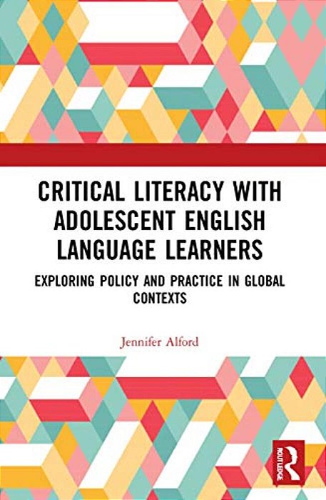 Critical Literacy With Adolescent English Language Learners: Exploring Policy And Practice In Global Contexts-..