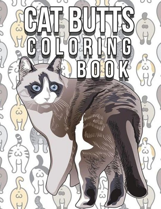 Cat Butt Coloring Book: Funny Cute Coloring Book For Cat Lovers: An Irreverent, Hilarious & Unique Antistress Colouring Pages With Funny Cat &-..