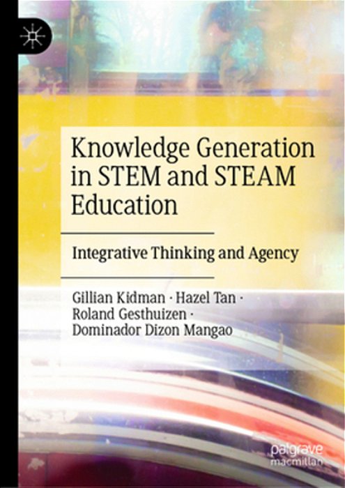 Knowledge Generation In Stem And Steam Education: Integrative Thinking And Agency-..