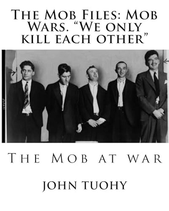 The Mob Files: Mob Wars. "We Only Kill Each Other"-..